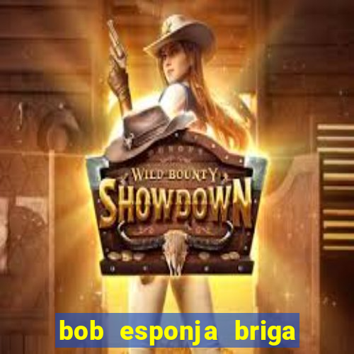 bob esponja briga nos corais